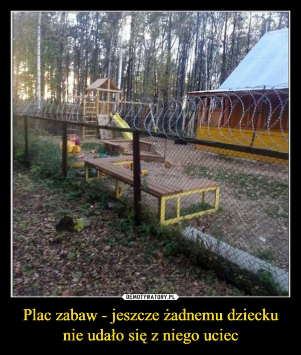 
    Plac zabaw - jeszcze żadnemu dziecku nie udało się z niego uciec