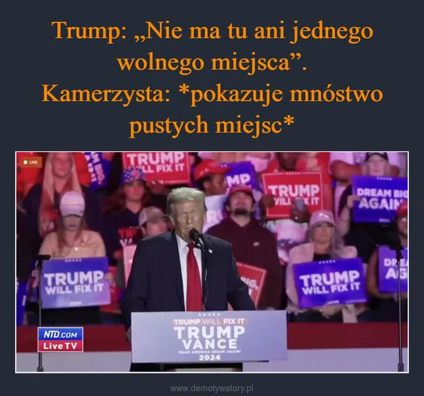 Trump: „Nie ma tu ani jednego wolnego miejsca”. Kamerzysta: *pokazuje mnóstwo pustych miejsc*