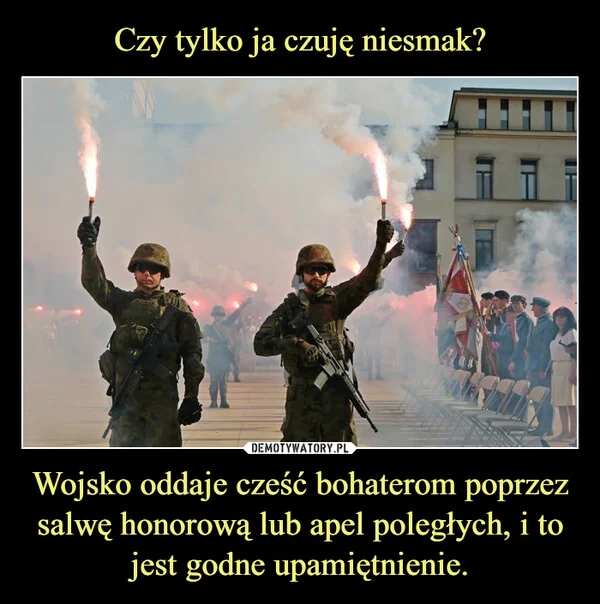
    Czy tylko ja czuję niesmak? Wojsko oddaje cześć bohaterom poprzez salwę honorową lub apel poległych, i to jest godne upamiętnienie.