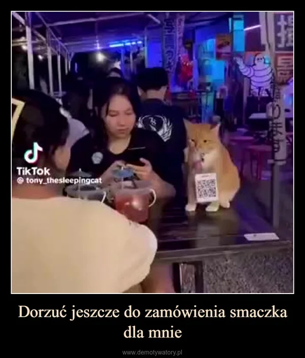 
    Dorzuć jeszcze do zamówienia smaczka dla mnie