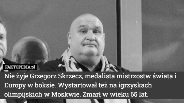 
    Nie żyje Grzegorz Skrzecz, medalista mistrzostw świata i Europy w boksie.