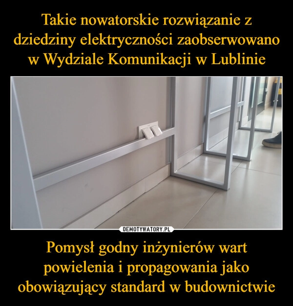 
    Takie nowatorskie rozwiązanie z dziedziny elektryczności zaobserwowano w Wydziale Komunikacji w Lublinie Pomysł godny inżynierów wart powielenia i propagowania jako obowiązujący standard w budownictwie