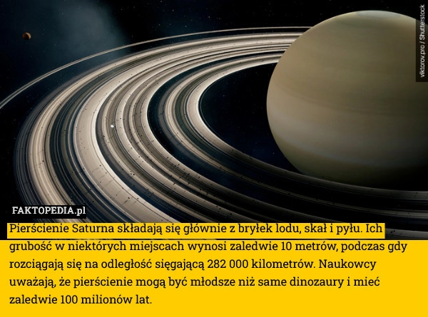
    Pierścienie Saturna składają się głównie z bryłek lodu, skał i pyłu. Ich
