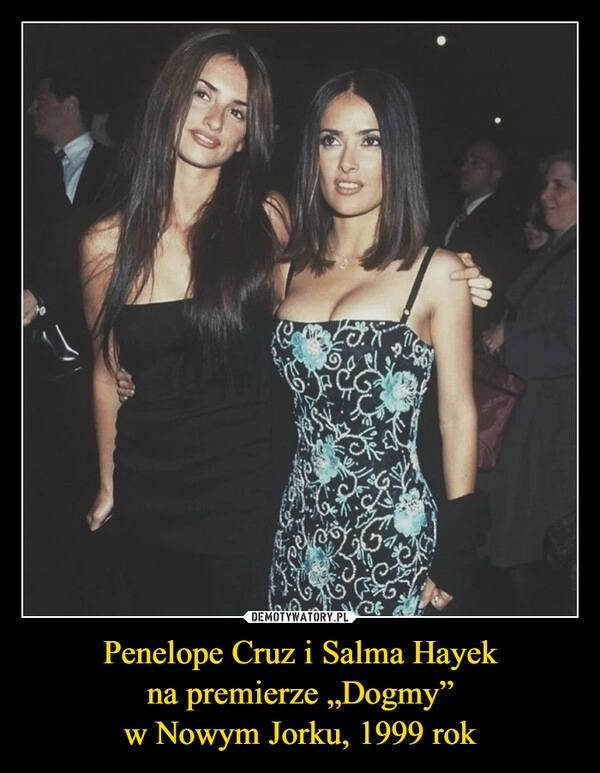 
    Penelope Cruz i Salma Hayek
na premierze „Dogmy”
w Nowym Jorku, 1999 rok