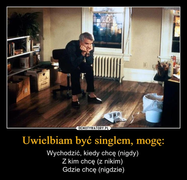 
    Uwielbiam być singlem, mogę: