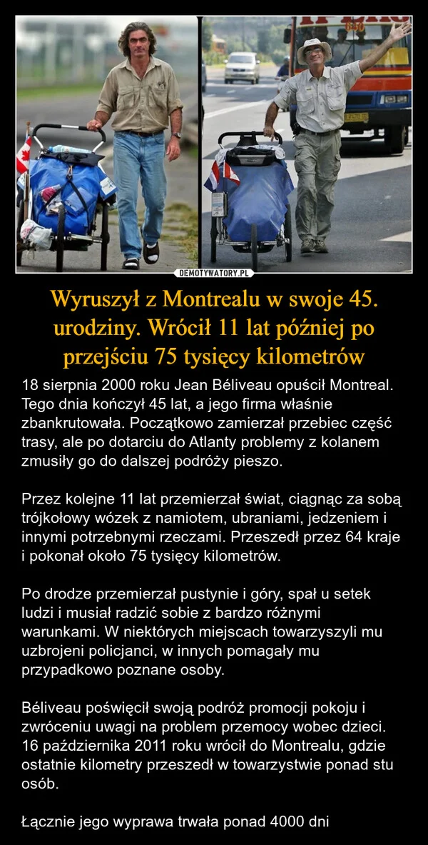 
    Wyruszył z Montrealu w swoje 45. urodziny. Wrócił 11 lat później po przejściu 75 tysięcy kilometrów
