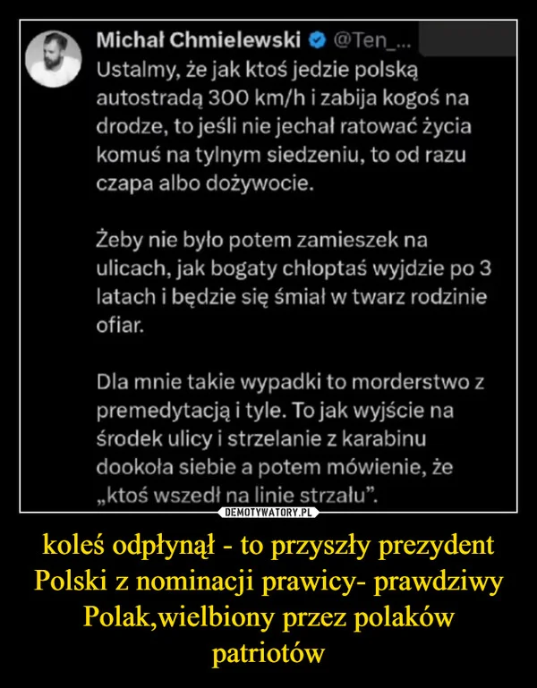
    koleś odpłynął - to przyszły prezydent Polski z nominacji prawicy- prawdziwy Polak,wielbiony przez polaków patriotów
