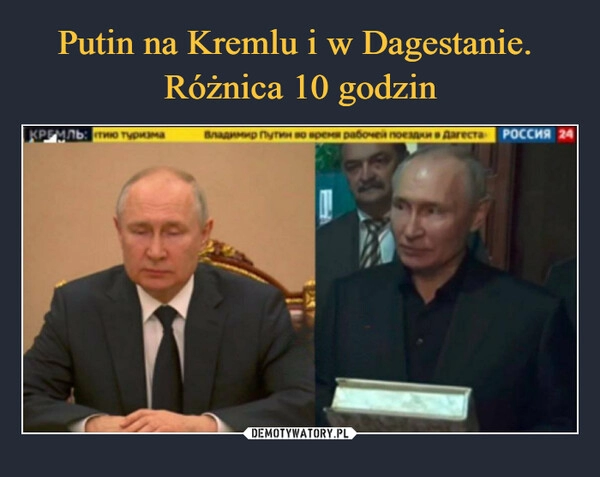 
    Putin na Kremlu i w Dagestanie. 
Różnica 10 godzin