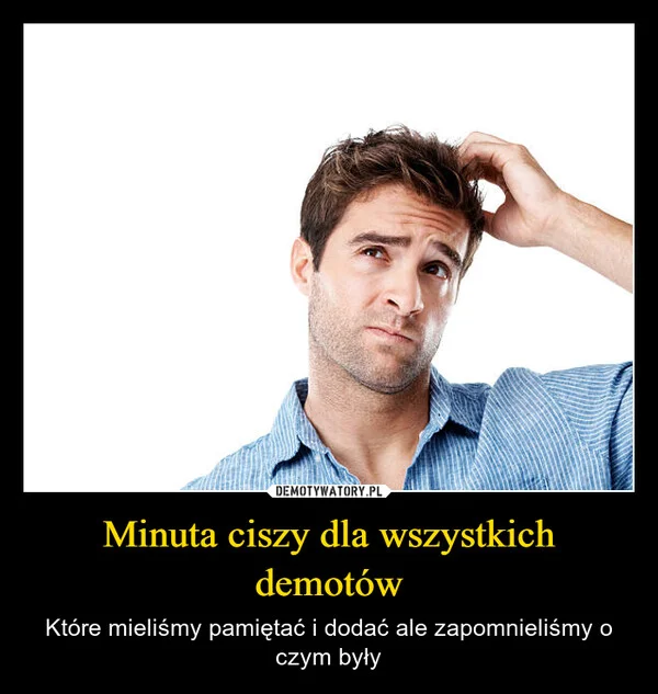 
    Minuta ciszy dla wszystkich demotów