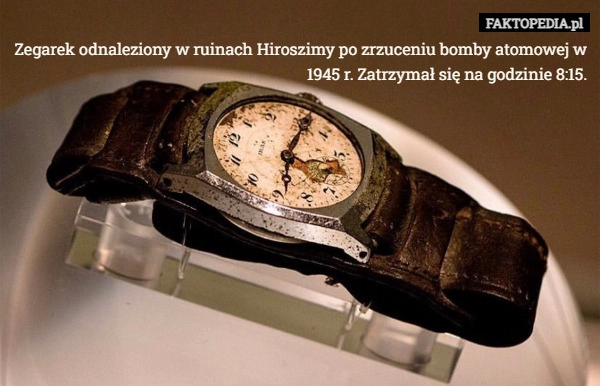 
    Zegarek odnaleziony w ruinach Hiroszimy po zrzuceniu bomby atomowej w 1945