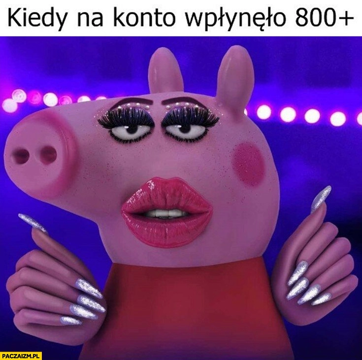 
    Kiedy na konto wpłynęło 800+ plus zrobione paznokcie usta Świnka Pepa