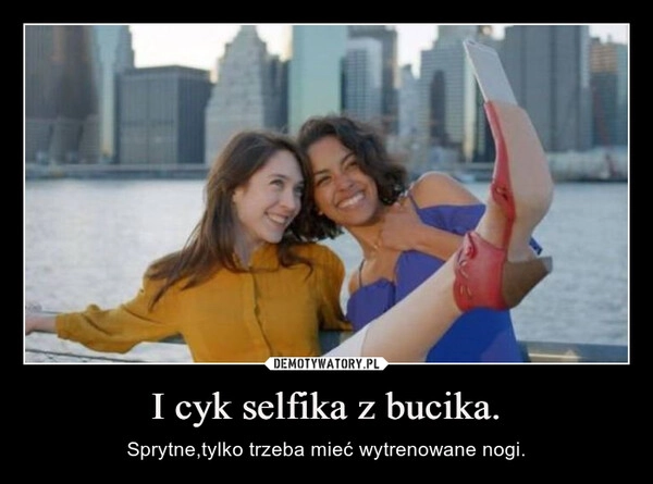 
    I cyk selfika z bucika.