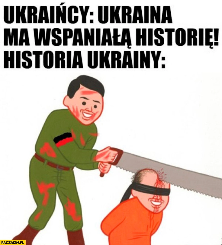 
    Ukraińcy: Ukraina ma wspaniałą historię, tymczasem historia Ukrainy tnie piłą głowę