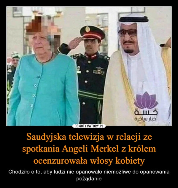 
    Saudyjska telewizja w relacji ze spotkania Angeli Merkel z królem ocenzurowała włosy kobiety