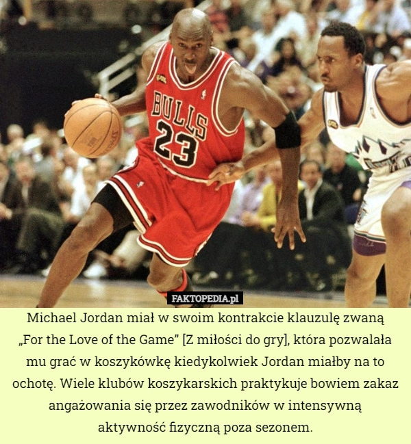 
    Michael Jordan miał w swoim kontrakcie klauzulę zwaną
„For the Love of the