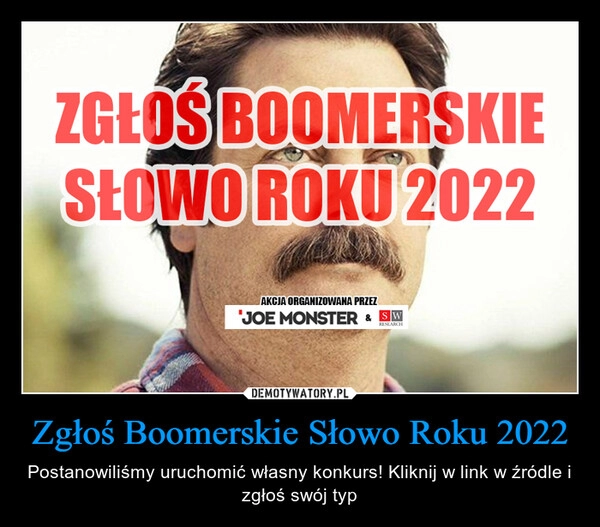 
    
Zgłoś Boomerskie Słowo Roku 2022 