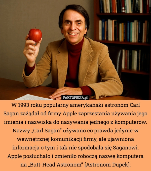 
    W 1993 roku popularny amerykański astronom Carl Sagan zażądał od firmy Apple