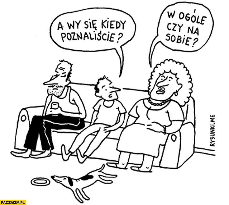 
    A wy kiedy się poznaliście? W ogóle czy na sobie?