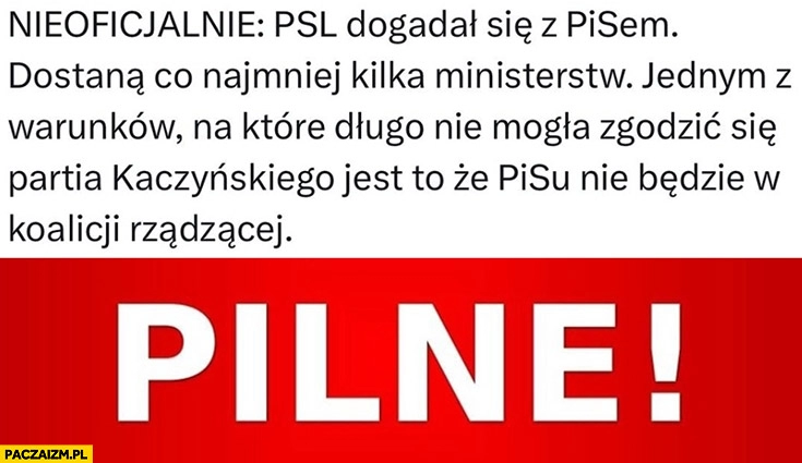 
    Pilne PSL dogadał się z PiSem jednym z warunków było to, że PiSu nie będzie w koalicji rządzącej