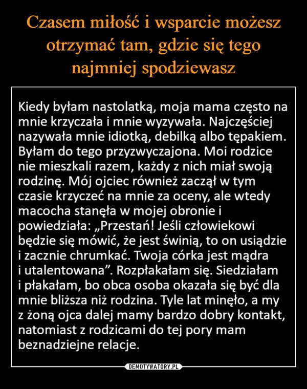 
    Czasem miłość i wsparcie możesz otrzymać tam, gdzie się tego najmniej spodziewasz