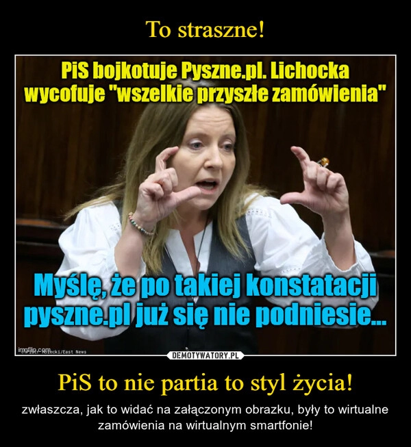 
    To straszne! PiS to nie partia to styl życia!