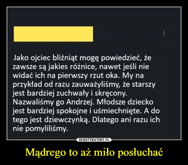 
    Mądrego to aż miło posłuchać