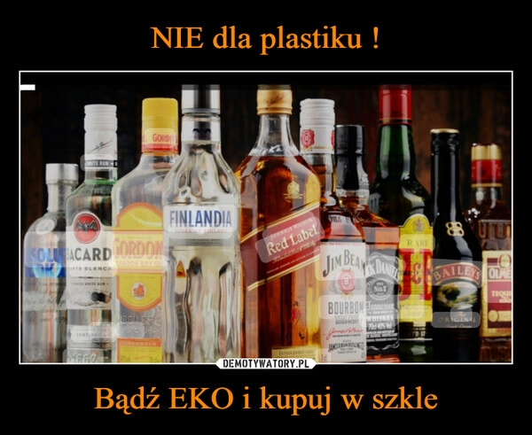 
    NIE dla plastiku ! Bądź EKO i kupuj w szkle