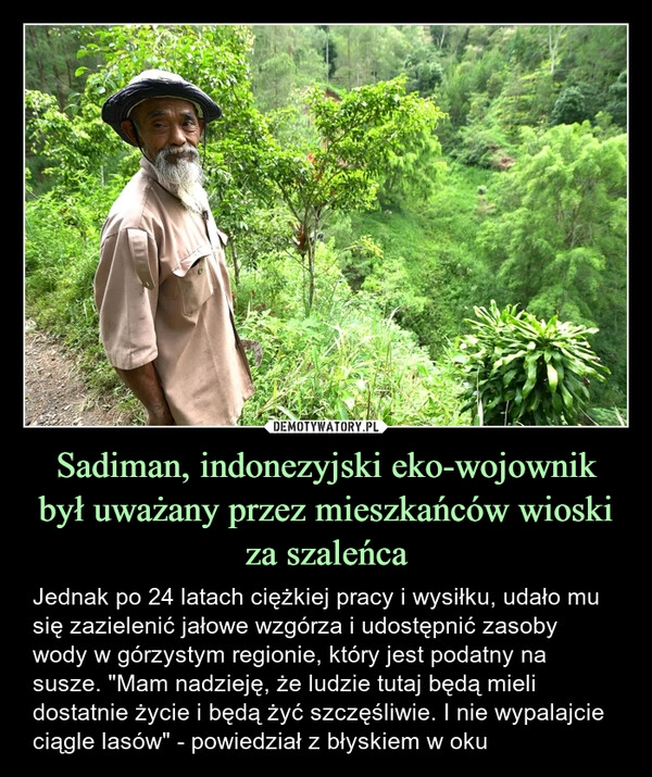 
    Sadiman, indonezyjski eko-wojownik
był uważany przez mieszkańców wioski
za szaleńca