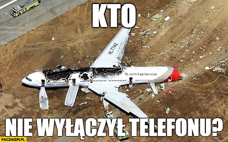 
    Kto nie wyłączył telefonu rozbity samolot