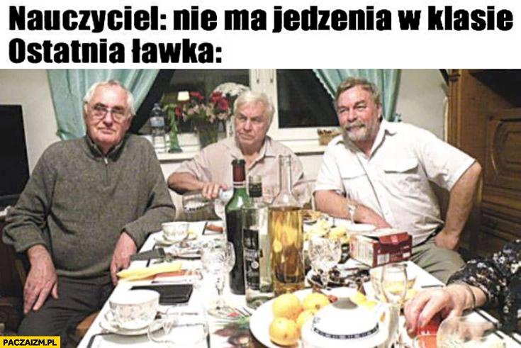 
    Nauczyciel: nie ma jedzenia w klasie, ostatnia ławka ucztuje