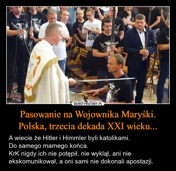 
    Pasowanie na Wojownika Maryśki.
Polska, trzecia dekada XXI wieku...