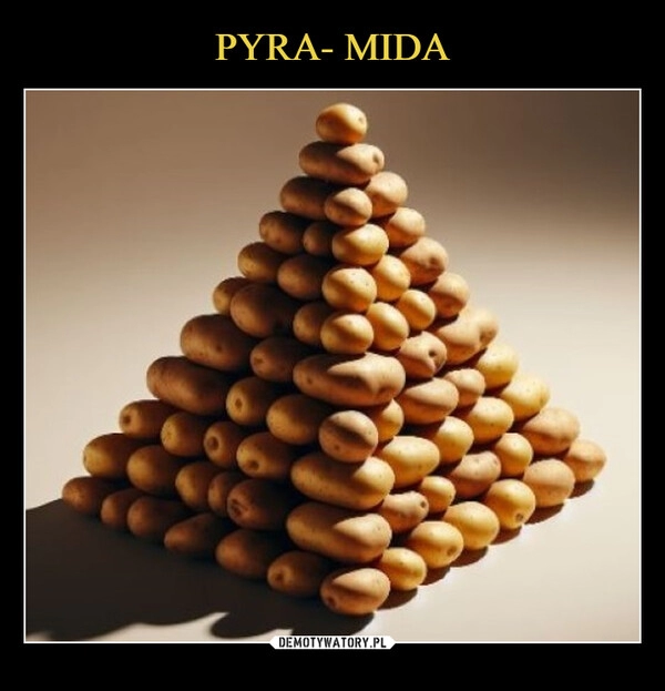 
    PYRA- MIDA