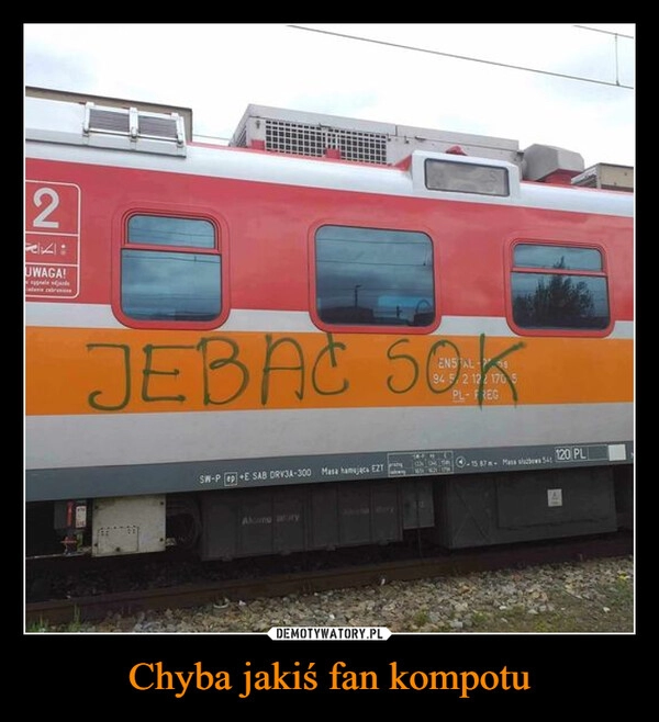 
    Chyba jakiś fan kompotu