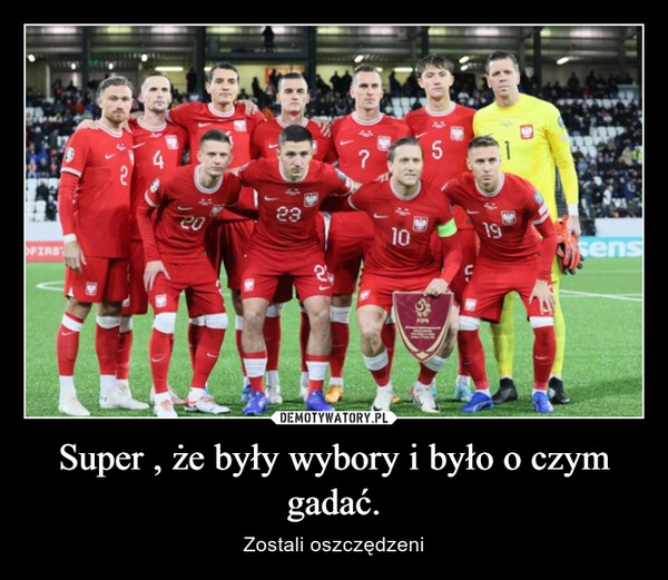 
    Super , że były wybory i było o czym gadać.