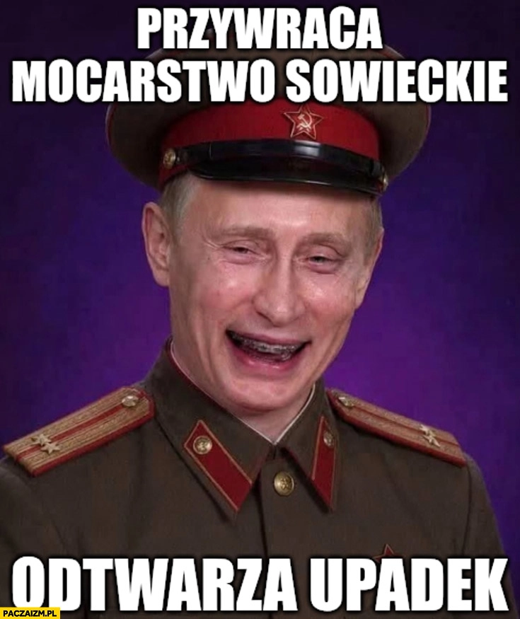 
    Putin przywraca mocarstwo sowieckie odtwarza upadek