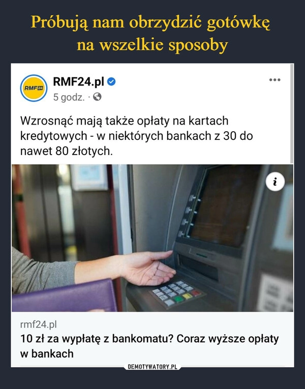 
    Próbują nam obrzydzić gotówkę
na wszelkie sposoby 