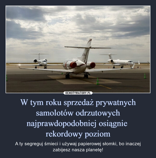 
    W tym roku sprzedaż prywatnych samolotów odrzutowych najprawdopodobniej osiągnie 
rekordowy poziom