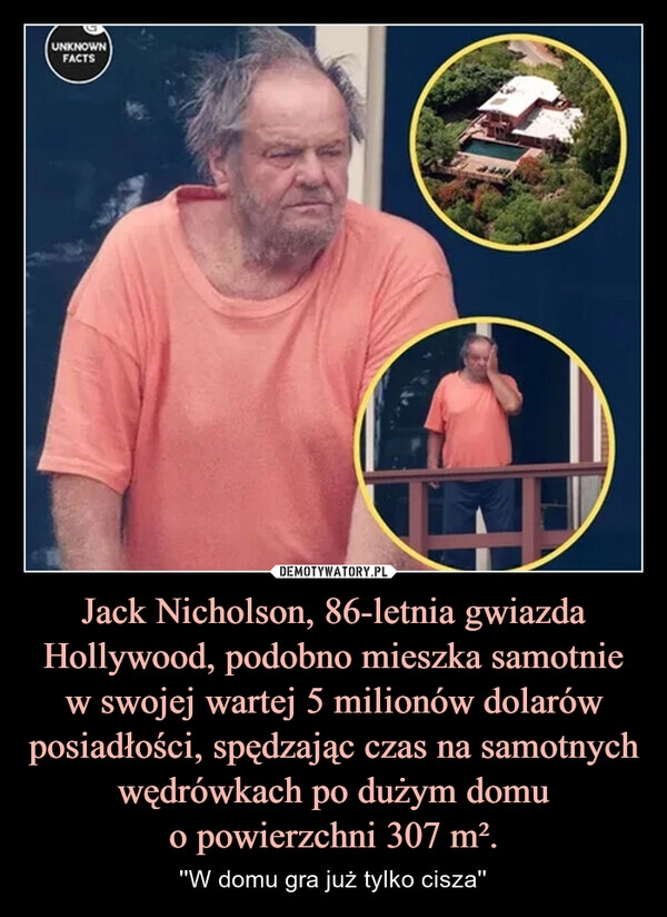 
    Jack Nicholson, 86-letnia gwiazda Hollywood, podobno mieszka samotnie w swojej wartej 5 milionów dolarów posiadłości, spędzając czas na samotnych wędrówkach po dużym domu
o powierzchni 307 m².