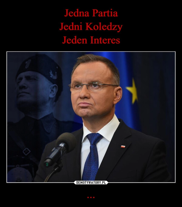 
    Jedna Partia
Jedni Koledzy
Jeden Interes ...