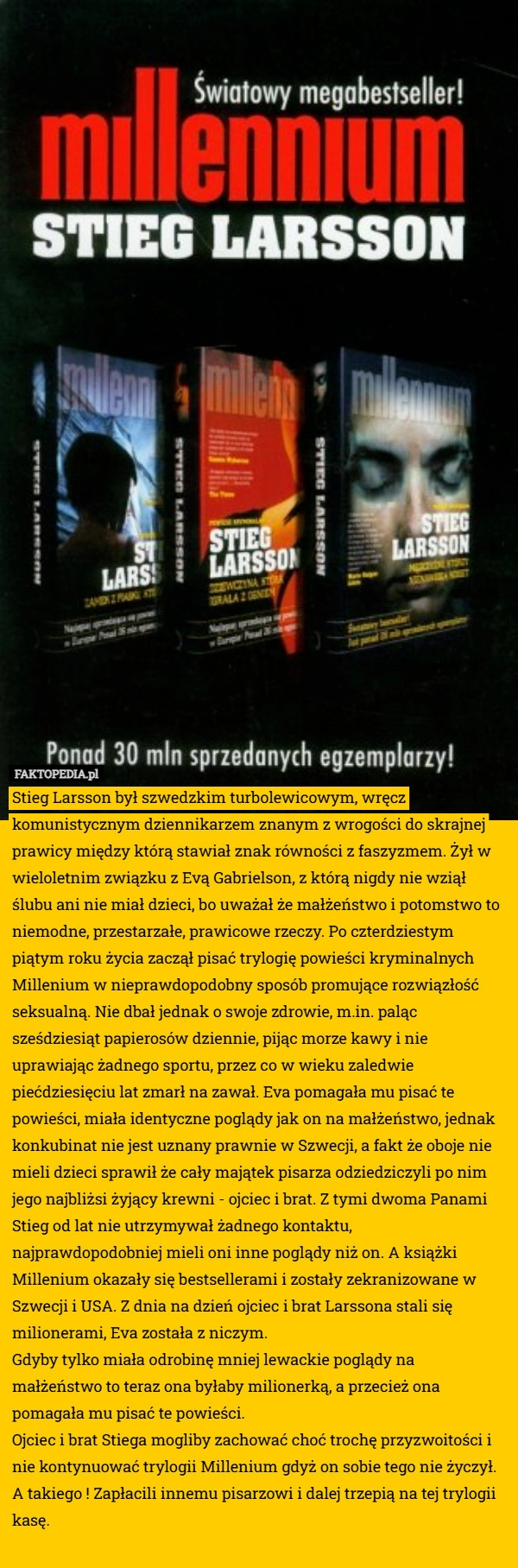 
    Stieg Larsson był szwedzkim turbolewicowym, wręcz komunistycznym dziennikarzem