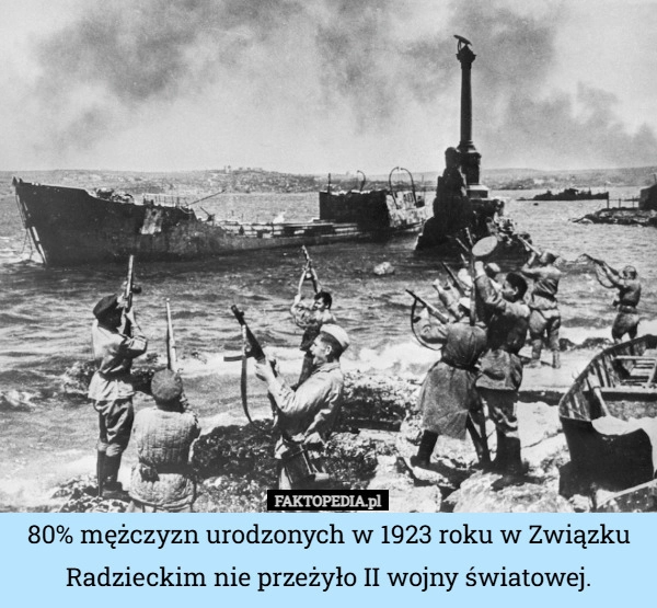 
    80% mężczyzn urodzonych w 1923 roku w Związku Radzieckim nie przeżyło II