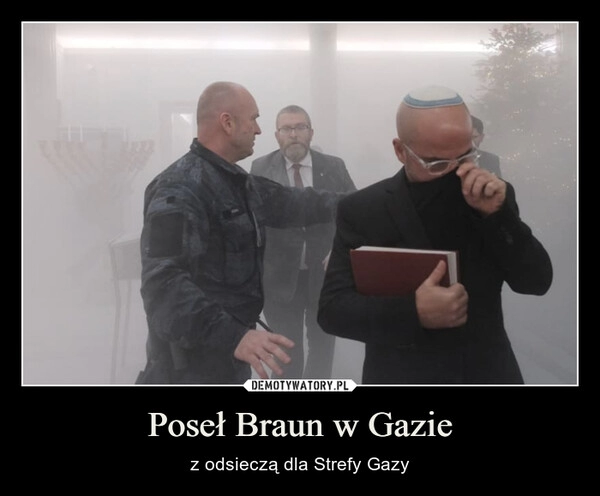 
    Poseł Braun w Gazie