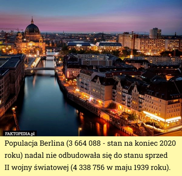 
    Populacja Berlina (3 664 088 - stan na koniec 2020 roku) nadal nie odbudowała...