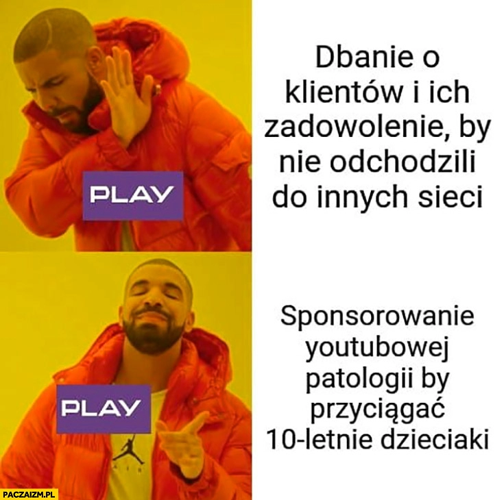 
    Play nie dba o klientów i ich zadowolenie woli sponsorować youtubową patologię by przyciągnąć 10 letnie dzieciaki Drake