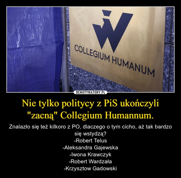 
    Nie tylko politycy z PiS ukończyli "zacną" Collegium Humannum.