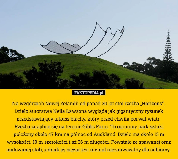 
    Na wzgórzach Nowej Zelandii od ponad 30 lat stoi rzeźba „Horizons”. 
Dzieło