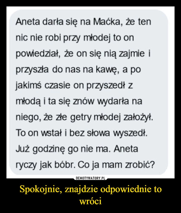 
    Spokojnie, znajdzie odpowiednie to wróci