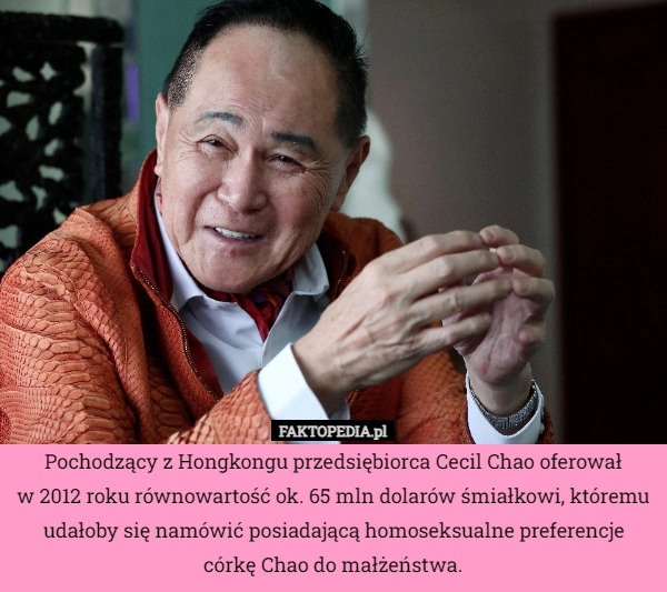 
    Pochodzący z Hongkongu przedsiębiorca Cecil Chao oferował
w 2012 roku równowartość