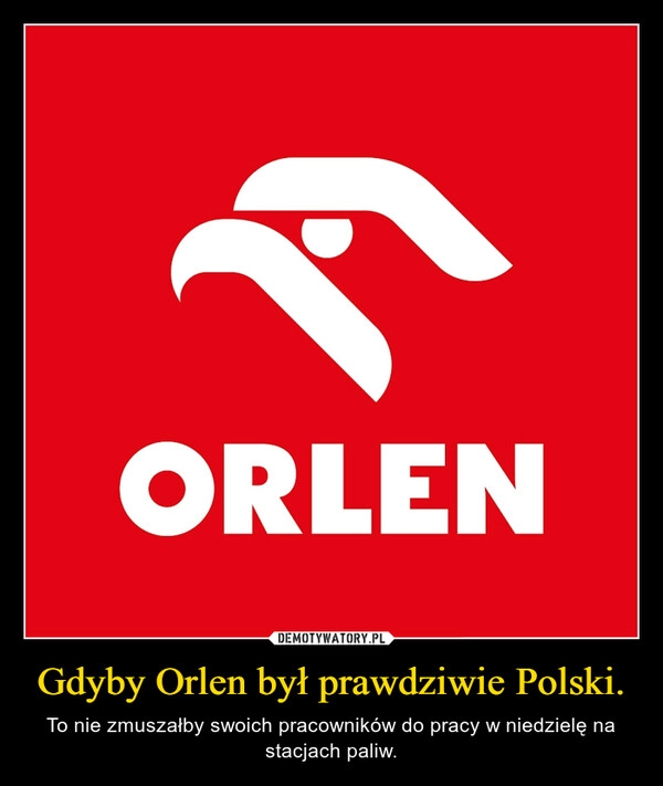 
    Gdyby Orlen był prawdziwie Polski.