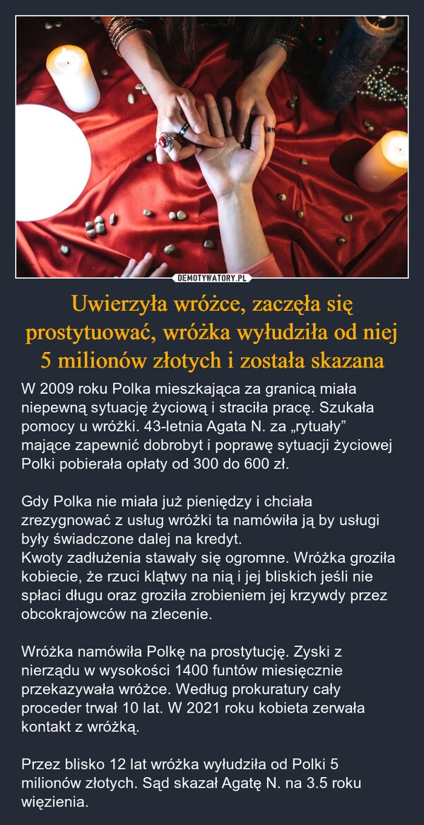 
    Uwierzyła wróżce, zaczęła się prostytuować, wróżka wyłudziła od niej 5 milionów złotych i została skazana